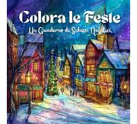 Colora le Feste - Un Quaderno di Schizzi Natalizi: Libro da colorare natalizio per adulti con oltre 50 scene festive, paesaggi invernali, animali e decorazioni