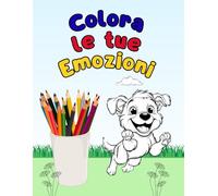 Colora le tue Emozioni - Libro da colorare per bambini: Impara a conoscere e colorare le emozioni insieme agli animali