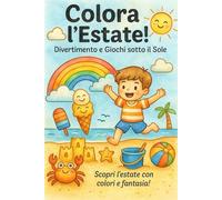 Colora l'estate!: Scopri l'estate con colori e fantasia!