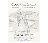COLORA L'ITALIA Momenti di Vita e Paesaggi da Sogno: Un libro da colorare romantico con 50 scene italiane + frasi bilingue (Italiano/Inglese)