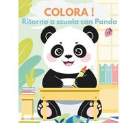 COLORA! Ritorno a scuola con Panda: Pronti a divertirsi? Il dolce Panda torna a scuola e aspetta solo di essere colorato!