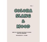 COLORA SLANG & MOOD: LIBRO DA COLORARE CON FRASI E SLOGAN USATI DAI TEENAGER PER RAGAZZI 11 - 16 ANNI