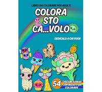 COLORA STO CA...VOLO - INSULTI DA COLORARE: 54 disegni KAWAII e MANDALA con parolacce e frasi da dedicare - RIDUCI LO STRESS COLORANDO E DIVERTENDOTI!