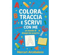 Colora, traccia e scrivi con me: un mondo di disegni da scoprire: Il mio primo quaderno di scrittura. Con illustrazioni per bambini 4-6 anni