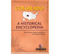 COLORADO: A HISTORICAL ENCYCLOPEDIA: Key Events, Figures, and Places in Colorado History