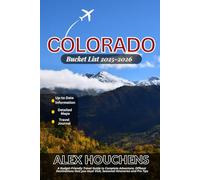 Colorado Bucket List 2025-2026: A Budget-Friendly Travel Guide to Complete Adventure, Offbeat Destinations that you must Visit, Seasonal Itineraries and Pro Tips