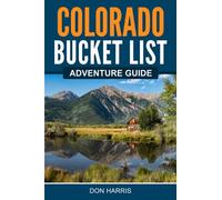 Colorado Bucket List Adventure Guide: Explore 100 Offbeat Destinations You Must Visit!