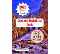 Colorado Bucket List Guide: 150 Epic Adventures, Explore Incredible Destinations, Live Your Dreams, and Forge Unforgettable Memories That Last a Lifetime