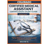 COLORADO CERTIFIED MEDICAL ASSISTANT CERTIFICATION STUDY GUIDE: Master the CMA Exam With Structured Study Plans, Real-word Clinical Scenarios, and ... Questions Designed for Certification Success