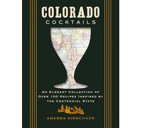 Colorado Cocktails: An Elegant Collection of Over 100 Recipes Inspired by the Centennial State (City Cocktails)