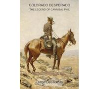 COLORADO DESPERADO: The Legend of Cannibal Phil