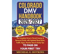COLORADO DMV HANDBOOK 2026/2027: Complete Driver’s Permit, License & Renewal Guide with Updated Road Rules, Traffic Signs, Practice Tests & Study Tips ... Exam (Permit & License Success Series)