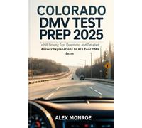 Colorado DMV Test Prep 2025: +200 Driving Test Questions and Detailed Answer Explanations to Ace Your DMV Exam