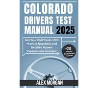 Colorado Drivers Test Manual 2025: Ace Your DMV Exam +200 Practice Questions and Detailed Answer Explanations Included