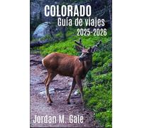 Colorado Guía de Viajes 2025-2026: Viajes por carretera fuera de lo común, festivales culturales y aventuras geológicas en los paisajes más diversos de Colorado