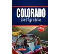 COLORADO Guida al Viaggio on the Road 2026: Esplora percorsi panoramici, avventure all'aria aperta e consigli essenziali per pianificare un viaggio indimenticabile