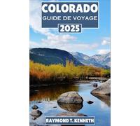 Colorado Guide de voyage 2025: Un itinéraire tout compris pour des aventures en plein air passionnantes, des expériences locales distinctes et de magnifiques itinéraires panoramiques