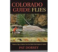 Colorado Guide Flies: Patterns, Rigs, & Advice from the State's Best Anglers & Guides