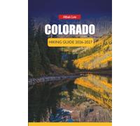 COLORADO HIKING GUIDE 2026-2027: Altitude Sickness Prevention, Crowd-Free Park Planning and Day Itineraries for First-Time Visitors (Trailblazer’s Ultimate Hiking Guides)