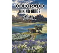 COLORADO HIKING GUIDE 2026: Top Trails, Backpacking Routes, Hidden Gems and National Park Adventures. (WILD HORIZON TREKKING SERIES - ESSENTIAL GUIDE TO SCENIC TRAILS AND HIDDEN PATHS)