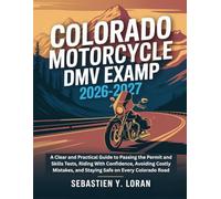 Colorado Motorcycle DMV Exam Prep 2026-2027: A Clear and Practical Guide to Passing the Permit and Skills Tests, Riding With Confidence, Avoiding ... and Staying Safe on Every Colorado Road