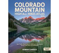 COLORADO MOUNTAIN HIGH AND HIKES ATLAS 2026: EPIC TRAILS, ALPINE LAKES & WILDFLOWER ADVENTURES ACROSS THE HEART OF THE ROCKIES
