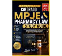 COLORADO MPJE AND PHARMACY LAW STUDY GUIDE: Complete Jurisprudence Review Featuring Practice Test, Fedral Pharmacy Law, State Law Concepts, DEA ... Substance, Ethics, and Detailed Rationale.