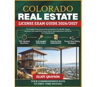 COLORADO Real Estate License Exam Guide 2026/2027: The Complete Study System to Pass on Your First Try with 700+ Practice Questions, Full-Length Mock ... and Proven Test-Taking Strategies
