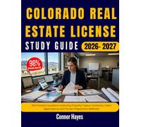 COLORADO REAL ESTATE LICENSE EXAM PREP 2026/2027: 450 Practice Questions Featuring Property Topics, Contracts, Client Applications, and Proven Preparation Methods