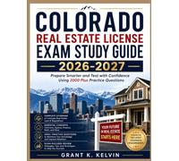 COLORADO REAL ESTATE LICENSE EXAM STUDY GUIDE 2026-2027: Prepare Smarter and Test with Confidence Using 2000 Plus Practice Questions