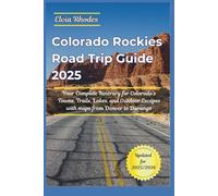 Colorado Rockies Road Trip Guide 2025: Your Complete Itinerary for Colorado's Towns, Trails, Lakes, and Outdoor Escapes with maps from Denver to Durango