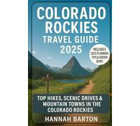COLORADO ROCKIES TRAVEL GUIDE 2025: Top Hikes, Scenic Drives & Mountain Towns in the Colorado Rockies (Epic Journeys: The Ultimate Travel Guide to Unforgettable Destinations.)