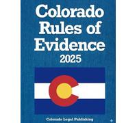 Colorado Rules of Evidence 2025: Complete Rules as Revised through September 2, 2025