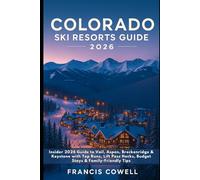 Colorado Ski Resorts Guide 2026: Insider 2026 Guide to Vail, Aspen, Breckenridge & Keystone with Top Runs, Lift Pass Hacks, Budget Stays & Family-Friendly Tips