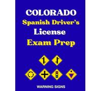 Colorado Spanish Driver's License Exam Prep: 90 señales de Advertencia de Peligro con 100 Preguntas del Manual del DMV en Español, Señales de ... y Señales híbridas de advertencia peatonal