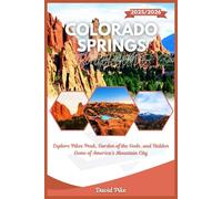 Colorado Springs Travel Guide 2025/2026: Explore Pikes Peak, Garden of the Gods, and Hidden Gems of America’s Mountain City (Global Trails Travel Guides)