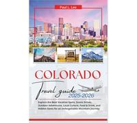 Colorado Travel Guide 2025-2026: Explore the Best Vacation Spots, Scenic Drives, Outdoor Adventures, Local Culture, Food & Drink, and Hidden Gems for an Unforgettable Mountain Journey