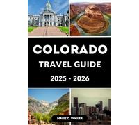 COLORADO TRAVEL GUIDE 2025-2026: Plan the Adventure of a Lifetime in America’s Mountain Playground