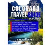 COLORADO TRAVEL GUIDE 2025-2026: SCENIC DRIVES, MOUNTAIN ADVENTURES, NATIONAL PARKS, OUTDOOR ACTIVITIES, HIDDEN GEMS, LOCAL EATS & SEASONAL TIPS FOR EVERY TRAVELER