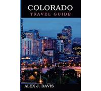 Colorado Travel Guide: Seasonal Itineraries, Adventure Spots, and Hidden Gems of the Mountain States