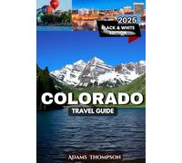 Colorado TRAVEL GUIDE: Your Ultimate Guide to Colorado’s Natural Wonders, Hidden Gems, and Unforgettable Adventures.