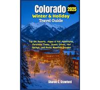 Colorado Winter & Holiday Travel Guide 2025: Top Ski Resorts, Aspen & Vail Adventures, Christmas Towns, Scenic Drives, Hot Springs, and Rocky Mountain Escapes