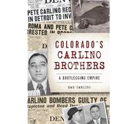 Colorado's Carlino Brothers: A Bootlegging Empire (True Crime)