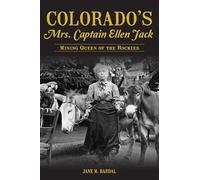 Colorado's Mrs. Captain Ellen Jack: Mining Queen of the Rockies (The History Press)