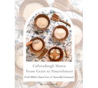 Coloradough Mama: From Grain to Nourishment: Fresh Milled, Gluten Free, & Naturally Fermented