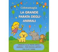Coloramagia: La grande parata degli animali: Libro da colorare per bambini dai 3 ai 7 anni | Con Luna e Tito di Coloramagia | 50 illustrazioni allegre ... creativa per sviluppare fantasia e calma