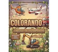 Colorando i Mezzi di Trasporto: Libro da colorare per bambini con 50 veicoli e curiosità divertenti