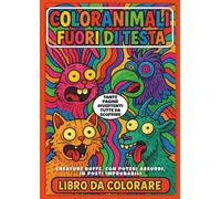 Coloranimali Fuori di Testa: Animali assurdi, superpoteri improbabili e risate garantite!