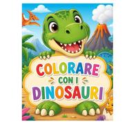 COLORARE CON I DINOSAURI: COLORA, IMPARA E DIVERTITI!