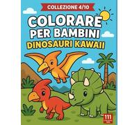 Colorare per bambini - Dinosauri kawaii: Libro da colorare con 50 simpatici dinosauri in stile kawaii, perfetto per sviluppare creatività, concentrazione e fantasia (Colorare per Bambini - Collezione)
